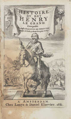 [Перефикс де Б.А. де. История короля Генриха Великого]. Péréfixe B.H. de. Histoire du roy Henry le Grand. Amsterdam: Сhez Louys et Daniel Elzevier, 1661.